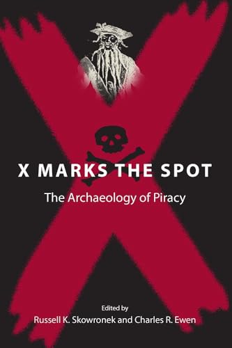 Compare Textbook Prices for X Marks the Spot: The Archaeology of Piracy New Perspectives on Maritime History and Nautical Archaeology First Edition Edition ISBN 9780813030791 by Skowronek, Prof. Russell K.,Ewen, Charles R.