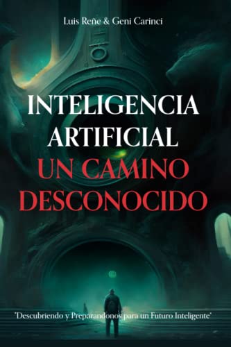 Inteligencia Artificial Un Camino Desconocido: Descubriendo Y Preparandonos Para Un Futuro Inteligente Inteligencia Artificial Un Camino Desconocido: Descubriendo Y Preparandonos Para Un Futuro Inteligente