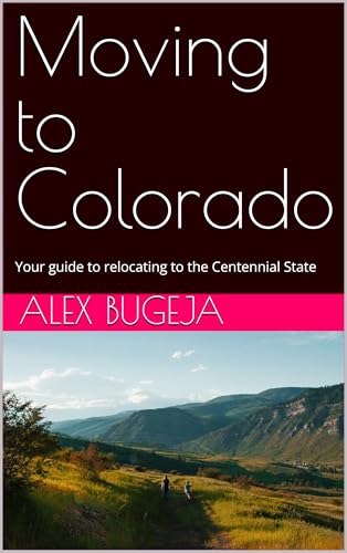 Moving to Colorado: Your guide to relocating to the Centennial State (USA Moving Guides Book 7)