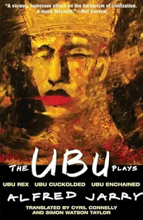 The Ubu Plays: Includes: Ubu Rex; Ubu Cuckolded; Ubu Enchained Reissue Edition book cover