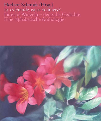Ist es Freude, ist es Schmerz? Jüdische Wurzeln - deutsche Gedichte.: Eine alphabetische Anthologie
