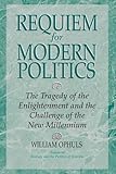 Requiem for Modern Politics: The Tragedy of the Enlightenment and the Challenge of the New Millennium