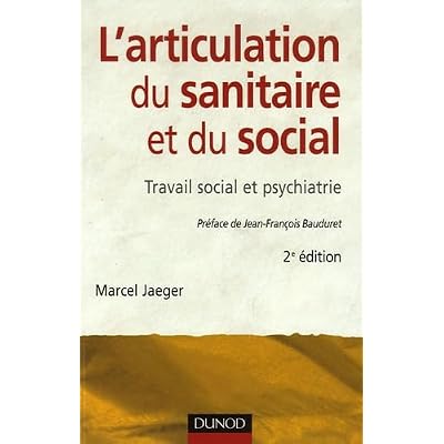 L'articulation du sanitaire et du social: Travail social et psychiatrie