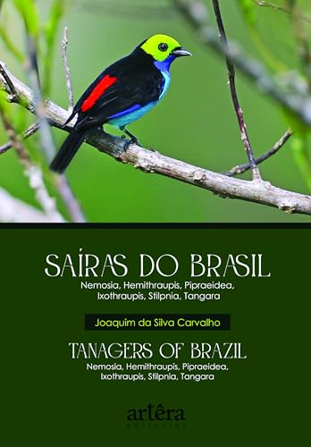 Saíras do Brasil – Tanagers of Brazil: Nemosia, Hemitharaupis, Pipraeidea, Ixothraupis, Stilpnia, Tangara