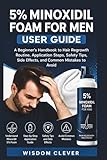 5% Minoxidil Foam for Men User Guide: A Beginner’s Handbook to Hair Regrowth Routine, Application Steps, Safety Tips, Side Effects and Common Mistakes to Avoid