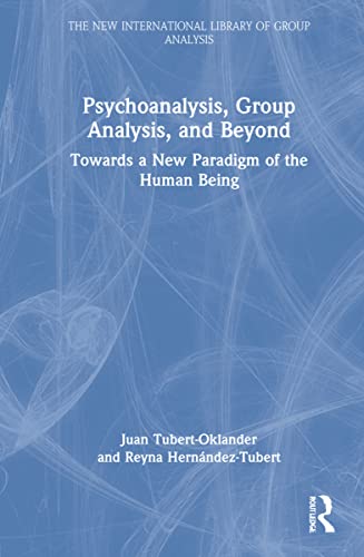 Psychoanalysis, Group Analysis, and Beyond (The New International Library of Group Analysis)