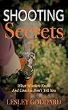 Shooting Secrets: What Winners Know And Coaches Don't Tell You