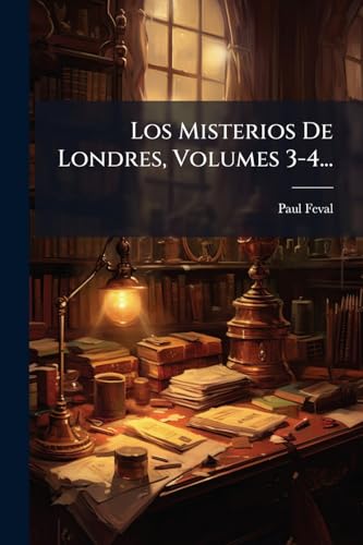 Los Misterios De Londres, Volumes 3-4... (Spanish Edition)