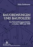 Bauordnungen und Baupolizei: Zur Entwicklungsgeschichte zwischen 1850 und 1950 - Ekke Feldmann 