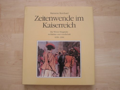 Zeitwende im Kaiserreich. Die Wiener Ringstrasse. Architektur und Gesellschaft 1858-1906