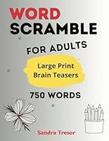 Word Scramble Books for Adults: Brain Teasers and Large Print With 750 Words, easy and fun for relaxing your mind B0F37ZNC6Z Book Cover