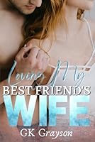 Loving My Best Friend’s Wife: An Unconventional Love Story B0BMSKBPB1 Book Cover
