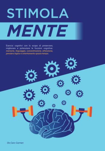 Stimola Mente: Esercizi cognitivi con lo scopo di preservare, migliorare e potenziare le funzioni cognitive: memoria, linguaggio, concentrazione, ... pensiero logico e orientamento spazio-tempo.
