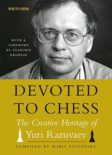 Devoted to Chess: The Creative Heritage of Yuri Razuvaev Kindle Edition