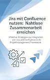 Jira mit Confluence nutzen: Nahtlose Zusammenarbeit erreichen: Effektive Strategien zur Integration von Jira und Confluence in Ihr Projektmanagement-Framework