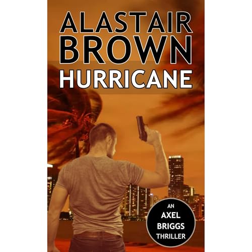 Hurricane (Axel Briggs Crime Action Thrillers Book 1) Audiolibro Por Alastair Brown arte de portada