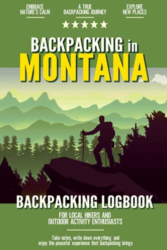 Backpacking in Montana: Backpacking Log Book for Local Backyard Hikers and Adventurers at Heart
