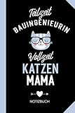 Teilzeit Bauingenieurin Vollzeit Katzenmama: Notizbuch als Geschenk für eine Bauingenieurin mit Katze - Lustige Geschenke zum Geburtstag oder Weihnachten