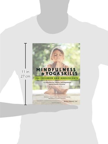 Mindfulness & Yoga Skills for Children and Adolescents: 115 Activities fro Trauma, Self-Regulation, Sepcial Needs & Anxiety