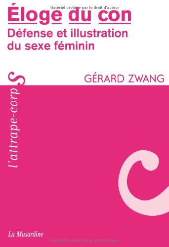Eloge du con - Défense et illustration du sexe féminin (L'attrape-corps) (French Edition)