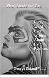 Fifty Shades of Gray: Every Word Ever Written About Extreme Realism (English Edition)
