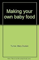 Making your own baby food 0911104895 Book Cover