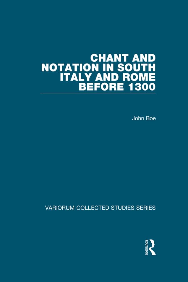 Chant and Notation in South Italy and Rome before 1300 (Variorum Collected Studies)