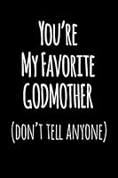 You're My Favorite Godmother Don't Tell Anyone: Blank Lined Journal College Rule 1731358237 Book Cover