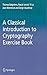 A Classical Introduction to Cryptography Exercise Book