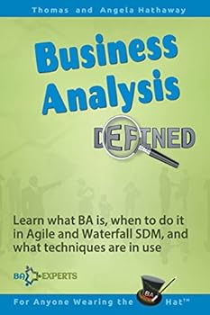 Paperback Business Analysis Defined: Learn what BA is, when to do it in Agile and Waterfall SDM, and what techniques are in use. Book