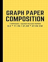 Graph Paper Composition 110 PAGES / QUAD RULED PAPER 8. 5 * 11 in / 21. 59 * 27. 94 CM : Composition Notebook for Students,Math Notebook,Grid Paper for Math and Science Students 1676912983 Book Cover