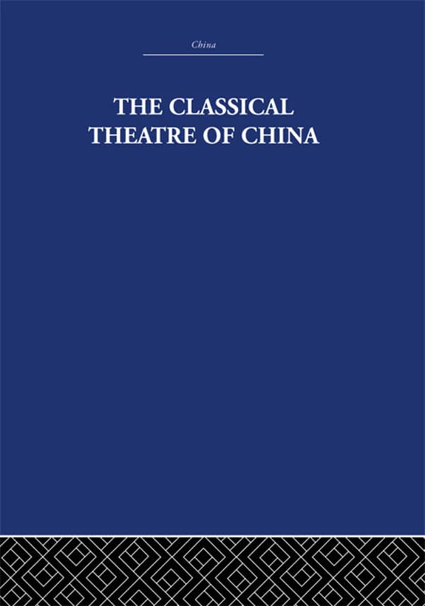 The Classical Theatre of China      1st Edition, Kindle Edition