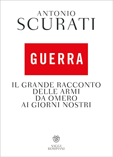 Guerra: Il grande racconto delle armi da Omero ai giorni nostri
