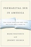 Premarital Sex in America: How Young Americans Meet, Mate, and Think about Marrying