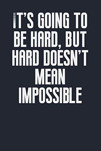 It's going to be hard, but hard doesn't mean impossible: Journal ...