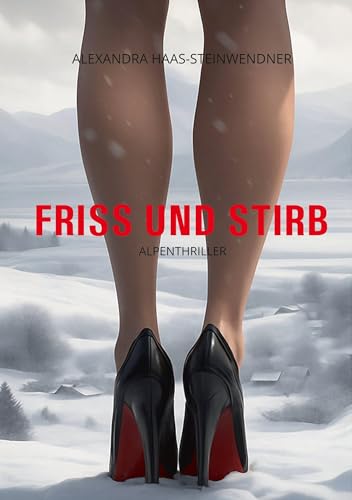 FRISS UND STIRB: Ein Alpenthriller
