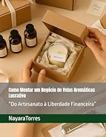 Como Montar um Negócio de Velas Aromáticas Lucrativo: Do Artesanato à Liberdade Financeira” B0G1SRV7DV Book Cover
