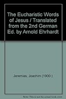 The Eucharistic Words of Jesus / Translated from the 2nd German Ed. by Arnold Ehrhardt B003GH1HJM Book Cover