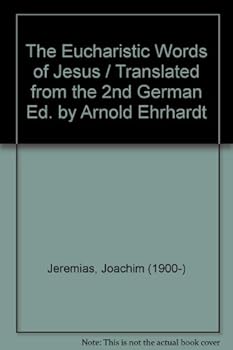 Hardcover The Eucharistic Words of Jesus / Translated from the 2nd German Ed. by Arnold Ehrhardt Book