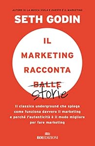 Vedi scheda su Amazon Il marketing racconta balle. Il classico underground che spiega come funziona davvero il marketing e perché l'autenticità è il modo migliore per fare marketing