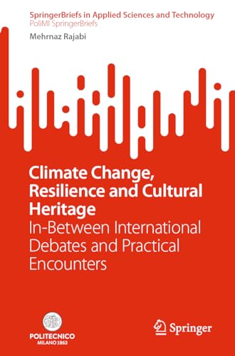 Climate Change, Resilience and Cultural Heritage: In-Between International Debates and Practical Encounters (PoliMI SpringerBriefs)