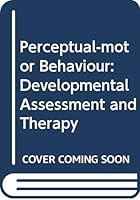 Perceptual motor behaviour: Developmental assessment and therapy 0039106128 Book Cover