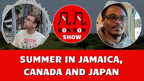 BON BON SHOW: Episode 11 – Summer in Jamaica, Canada and Japan