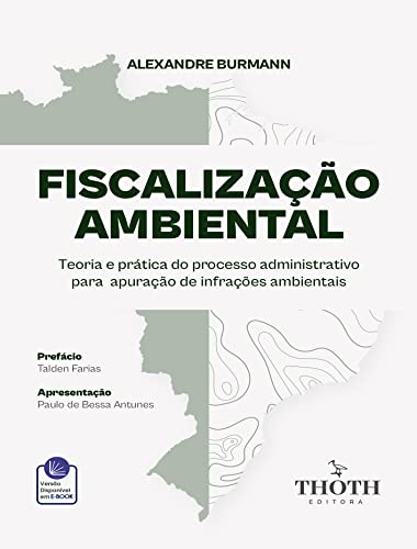 FISCALIZAÇÃO AMBIENTAL: TEORIA E PRÁTICA DO PROCESSO ADMINISTRATIVO PARA APURAÇÃO DE INFRAÇÕES AMBIENTAIS