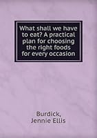 What shall we have to eat?: A practical plan for choosing the right foods for every occasion, B00086YR9G Book Cover