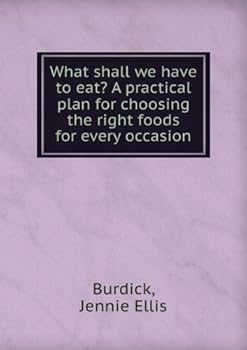 Paperback What shall we have to eat?: A practical plan for choosing the right foods for every occasion, Book