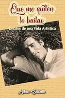 Que me quiten lo bailao: Relatos de una vida artística (Spanish Edition) B0F6CFJGBZ Book Cover