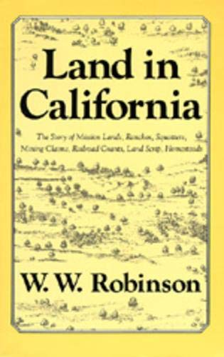 Land in California: The Story of Mission Lands, Ranchos, Squatters, Mining Claims, Railroad Grants, Land Scrip, Homesteads (Chronicles of California)