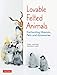Lovable Felted Animals: Enchanting Mascots, Pets and Accessories (English Edition)
