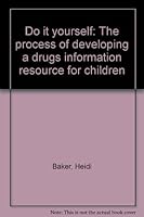 Do it yourself: The process of developing a drugs information resource for children 1858934052 Book Cover
